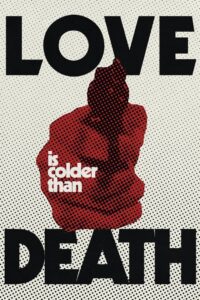 Poster for the movie "Love Is Colder Than Death"